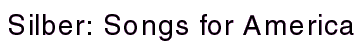 silber: songs for america